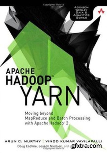 Apache Hadoop YARN: Moving Beyond MapReduce and Batch Processing with Apache Hadoop 2