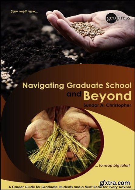Navigating Graduate School and Beyond: A Career Guide for Graduate Students and a Must Read for Every Advisor