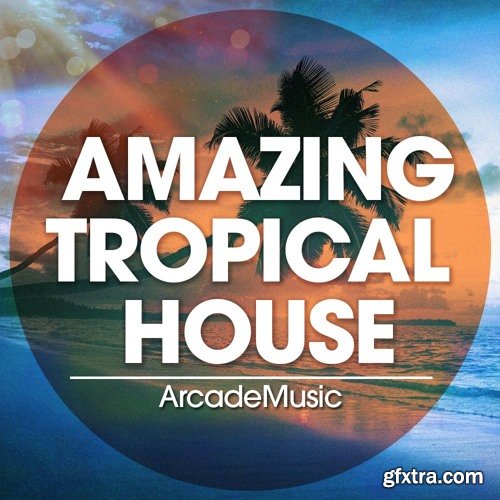 ArcadeMusic Amazing Tropical House WAV MiDi Ni MASSiVE PRESETS FL STUDiO PROJECT-DISCOVER