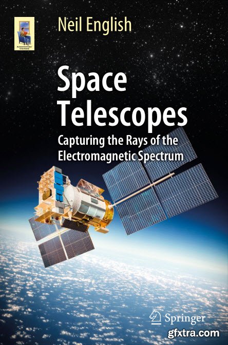 Space Telescopes: Capturing the Rays of the Electromagnetic Spectrum (PDF+EPUB)