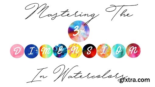 Mastering The 3rd Dimension In Watercolors