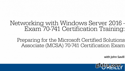 Networking with Windows Server 2016 - Exam 70-741 Certification Training