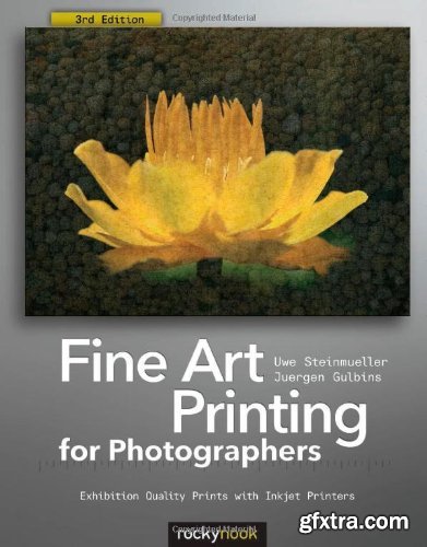 Fine Art Printing for Photographers: Exhibition Quality Prints with Inkjet Printers, 3 edition