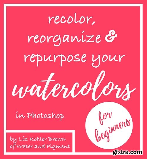 Recolor, Reorganize, and Repurpose Your Watercolor Paintings Using Photoshop
