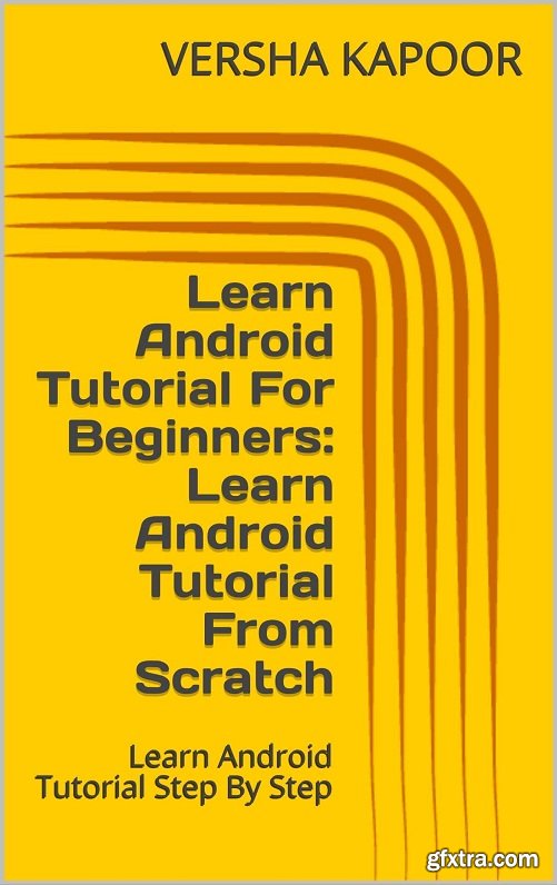 Learn Android Tutorial For Beginners: Learn Android Tutorial From Scratch: Learn Android Tutorial Step By Step
