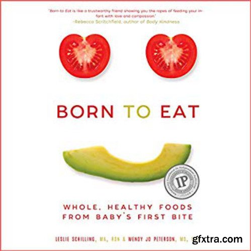 Born to Eat: Whole, Healthy Foods from Baby\'s First Bite [Audiobook]