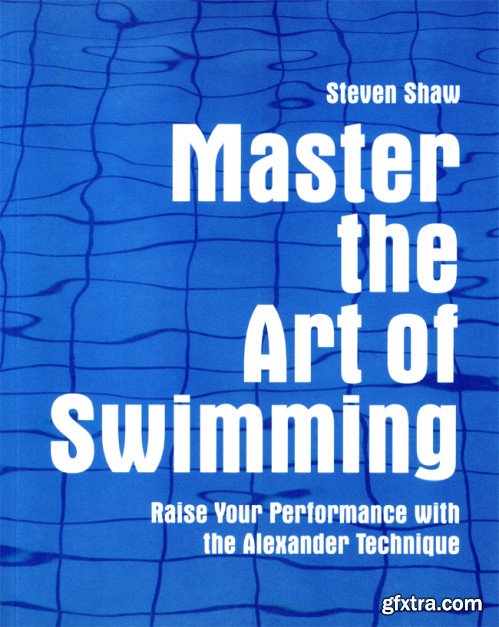 Master the Art of Swimming: Raising Your Performance with the Alexander Technique