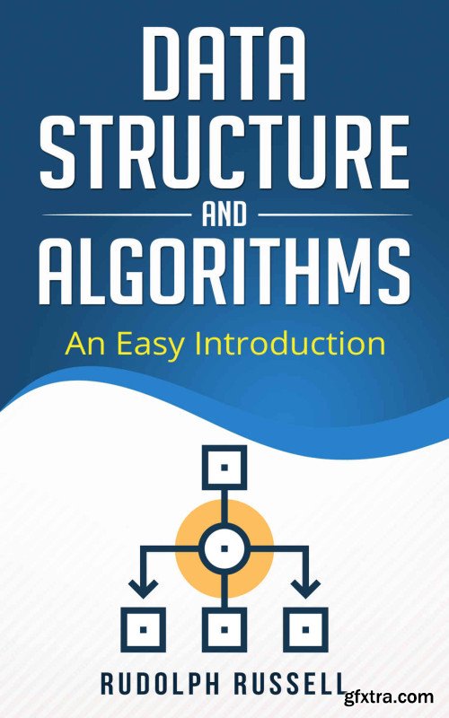 Data Structures and Algorithms: An Easy Introduction (Artificial Intelligence Book 1)