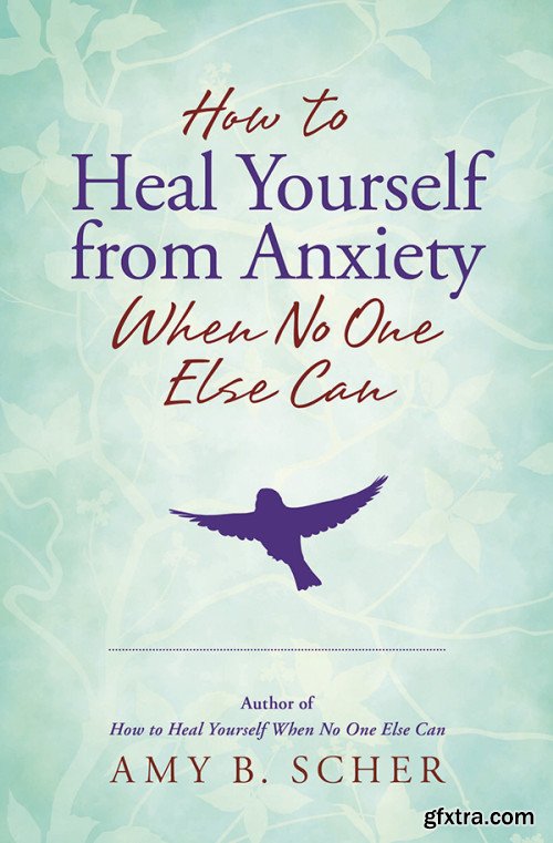 How to Heal Yourself from Anxiety When No One Else Can