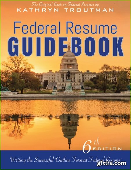 Federal Resume Guidebook: Writing the Successful Outline Format Federal Resume, 6th Edition