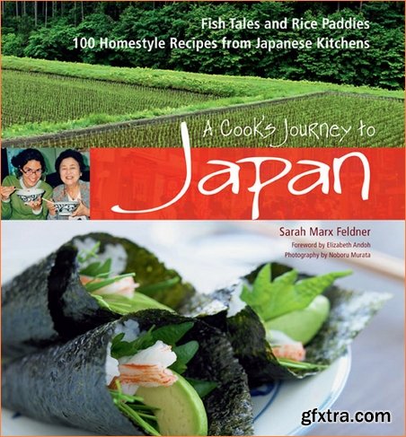 A Cook’s Journey to Japan: Fish Tales and Rice Paddies 100 Homestyle Recipes from Japanese Kitchens