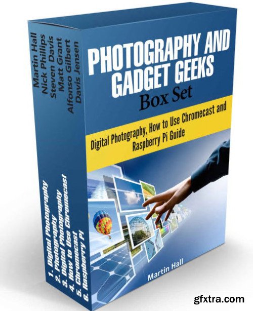 Photography and Gadget Geeks Box Set: Digital Photography, How to Use Chromecast and Raspberry Pi Guide