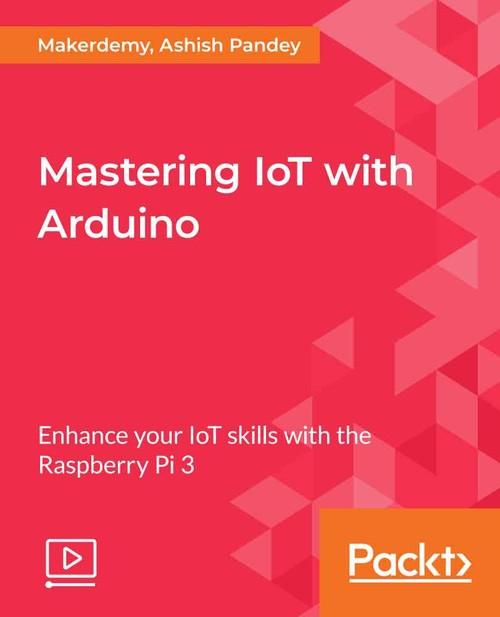 Oreilly - Mastering IoT with Arduino