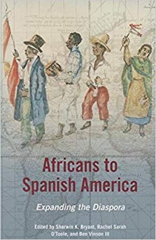 Africans to Spanish America: Expanding the Diaspora (New Black Studies Series)