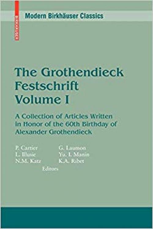 The Grothendieck Festschrift, Volume I: A Collection of Articles Written in Honor of the 60th Birthday of Alexander Grothendieck (Modern Birkhäuser Classics) (English and French Edition)