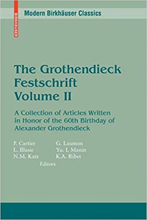 The Grothendieck Festschrift, Volume II: A Collection of Articles Written in Honor of the 60th Birthday of Alexander Grothendieck (Modern Birkhäuser Classics) (English and French Edition)