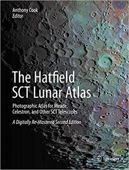 The Hatfield SCT Lunar Atlas: Photographic Atlas for Meade, Celestron, and Other SCT Telescopes: A Digitally Re-Mastered Edition