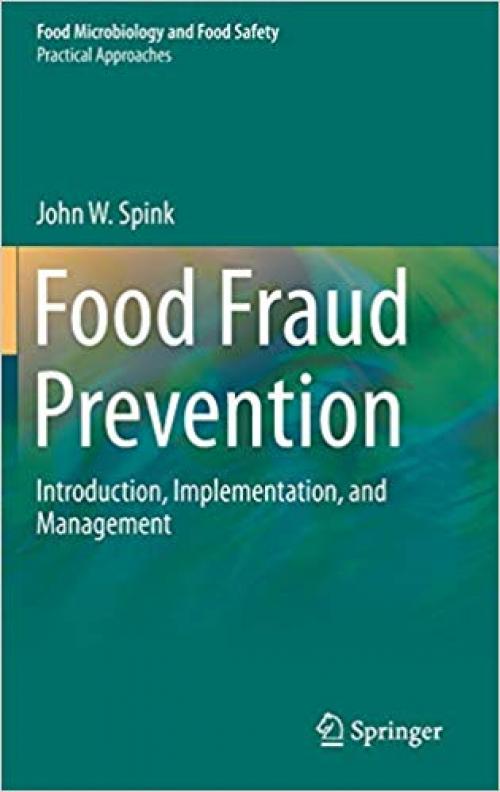 Food Fraud Prevention: Introduction, Implementation, and Management (Food Microbiology and Food Safety)