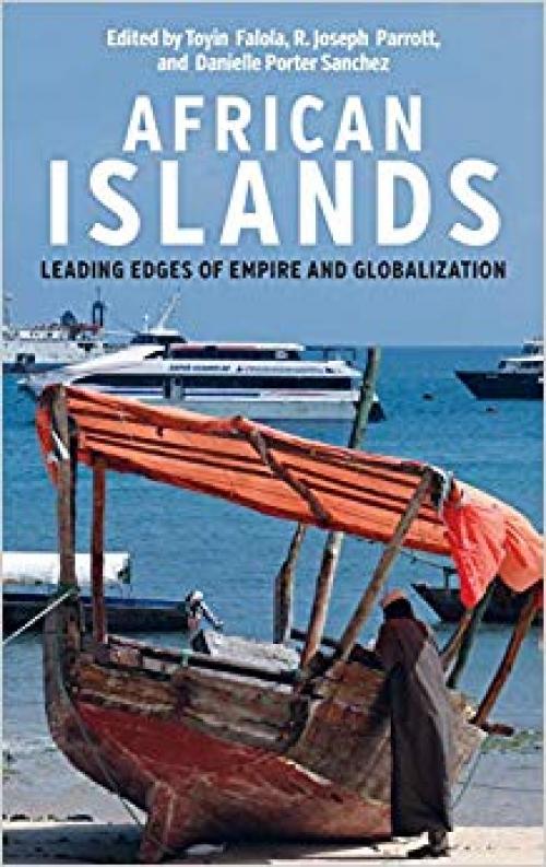African Islands: Leading Edges of Empire and Globalization (Rochester Studies in African History and the Diaspora)