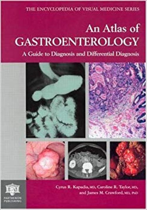 An Atlas of Gastroenterology: A Guide to Diagnosis and Differential Diagnosis (Encyclopedia of Visual Medicine Series)