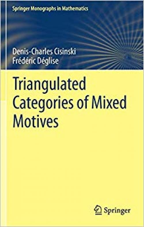 Triangulated Categories of Mixed Motives (Springer Monographs in Mathematics)