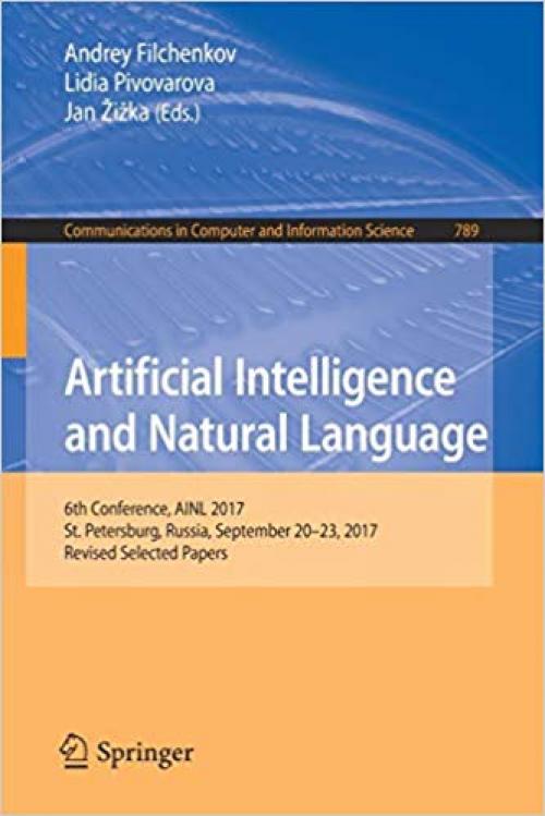 Artificial Intelligence and Natural Language: 6th Conference, AINL 2017, St. Petersburg, Russia, September 20–23, 2017, Revised Selected Papers (Communications in Computer and Information Science)