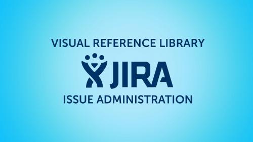 SkillShare - Jira Visual Reference: Issue Administration