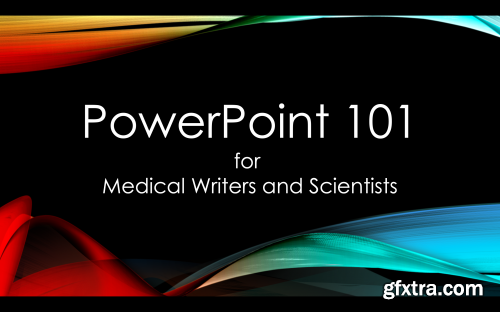 PowerPoint 101 for Medical Writers and Scientists