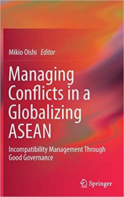 Managing Conflicts in a Globalizing ASEAN: Incompatibility Management through Good Governance