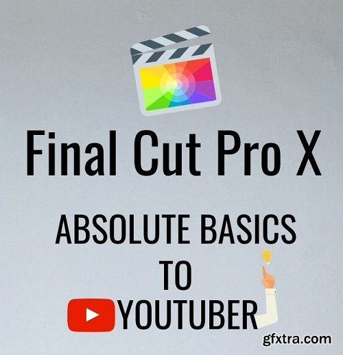 Final Cut Pro X - From Absolute Basics to YouTuber