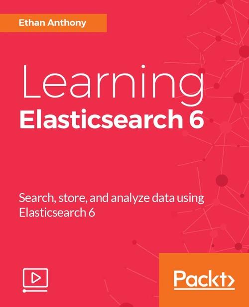 Oreilly - Learning Elasticsearch 6