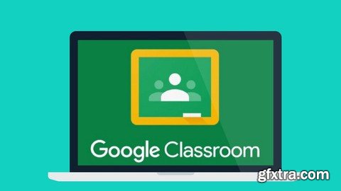 Mastering Google Classroom from A-Z