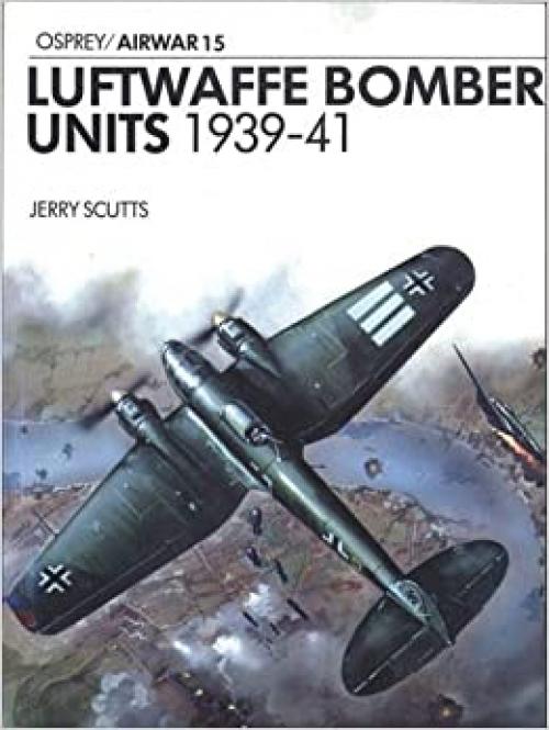 Luftwaffe Bomber Units 1939-1941 (Osprey Airwar 15)