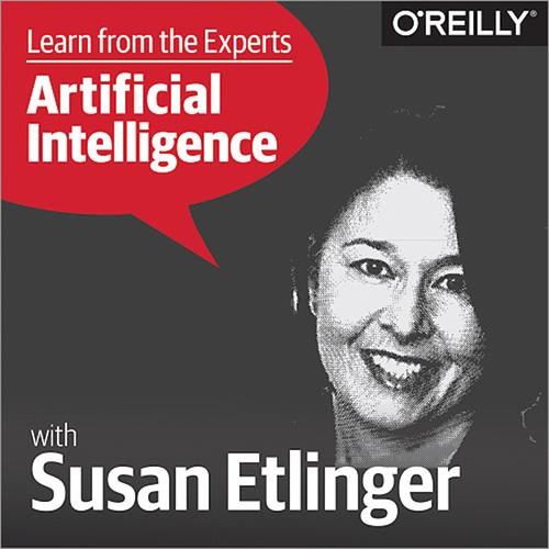 Oreilly - Learn from the Experts about Artificial Intelligence: Susan Etlinger