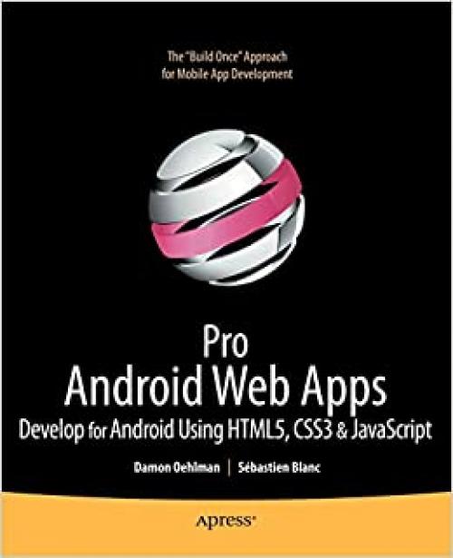 Pro Android Web Apps: Develop for Android using HTML5, CSS3 & JavaScript (Books for Professionals by Professionals)