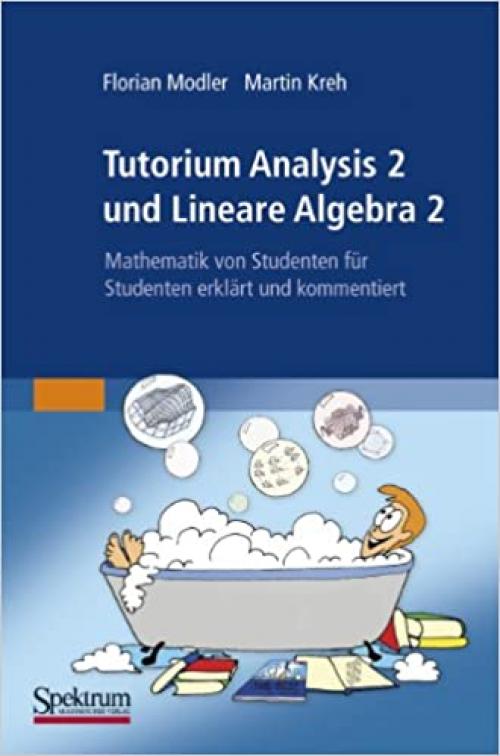 Tutorium Analysis 2 und Lineare Algebra 2: Mathematik von Studenten für Studenten erklärt und kommentiert (German Edition)