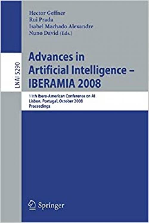 Advances in Artificial Intelligence - IBERAMIA 2008: 11th Ibero-American Conference on AI, Lisbon, Portugal, October 14-17, 2008. Proceedings (Lecture Notes in Computer Science (5290))