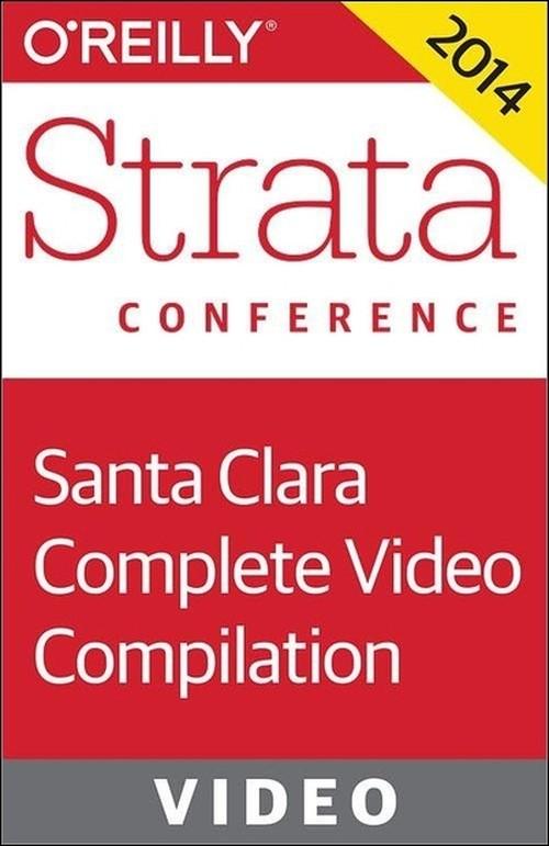 Oreilly - Strata Conference Santa Clara 2014: Complete Video Compilation