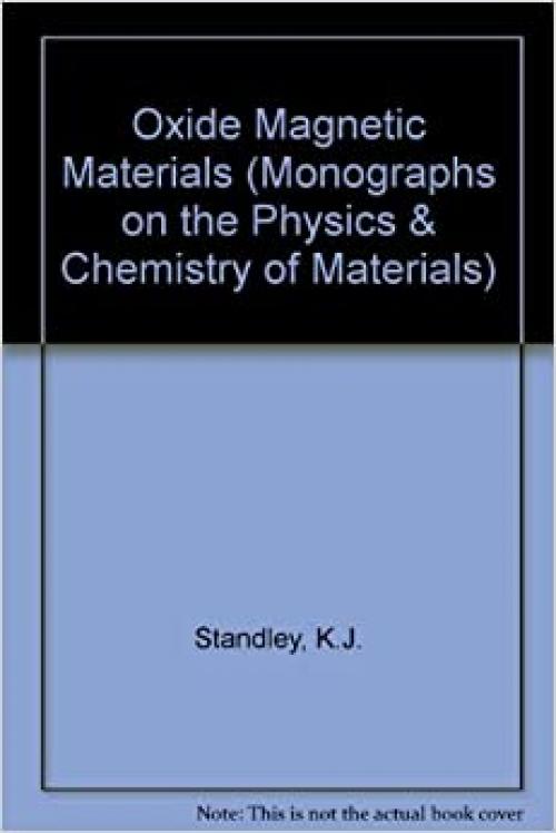 Oxide magnetic materials, (Monographs on the physics and chemistry of materials)