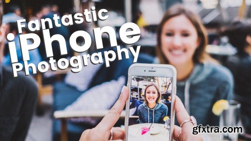Fantastic iPhone Photography - Part One - Foundations, Composition, Editing & Retouching