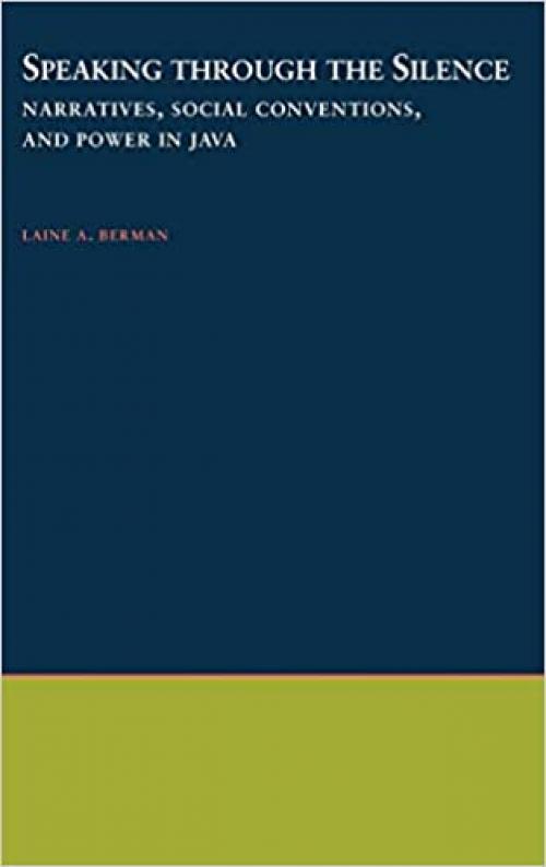 Speaking through the Silence: Narratives, Social Conventions, and Power in Java (Oxford Studies in Anthropological Linguistics)