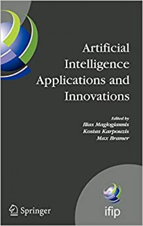 Artificial Intelligence Applications and Innovations: 3rd IFIP Conference on Artificial Intelligence Applications and Innovations (AIAI), 2006, June ... and Communication Technology (204))