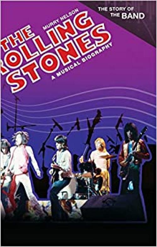 The Rolling Stones: A Musical Biography (The Story of the Band)