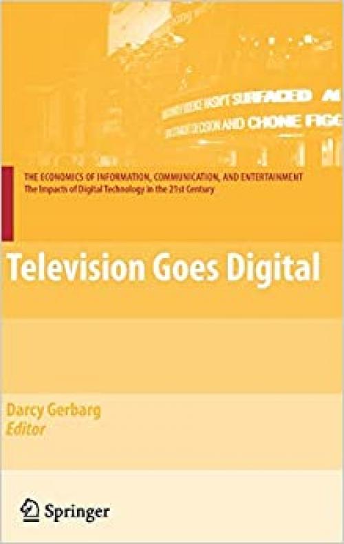 Television Goes Digital (The Economics of Information, Communication, and Entertainment)