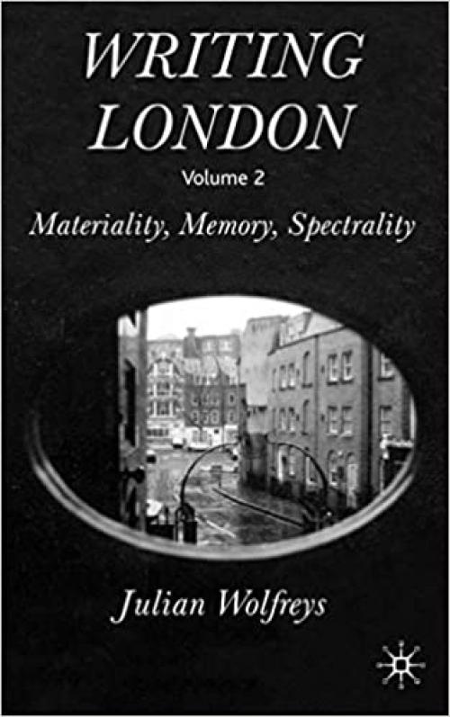 Writing London: Materiality, Memory, Spectrality