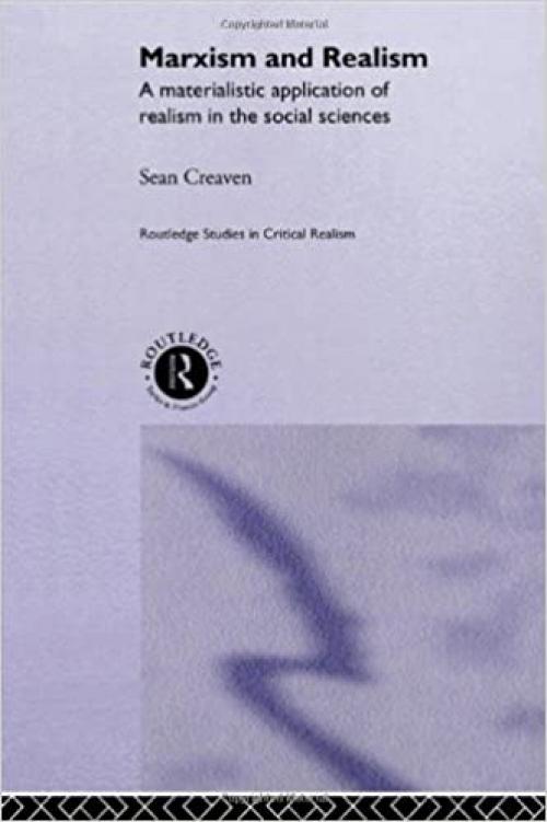 Marxism and Realism: A Materialistic Application of Realism in the Social Sciences (Routledge Studies in Critical Realism)