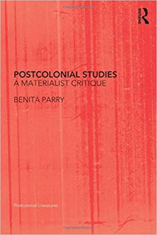 Postcolonial Studies: A Materialist Critique (Postcolonial Literatures)