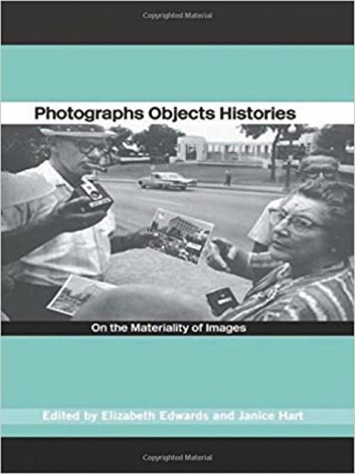 Photographs Objects Histories: On the Materiality of Images (Material Cultures)