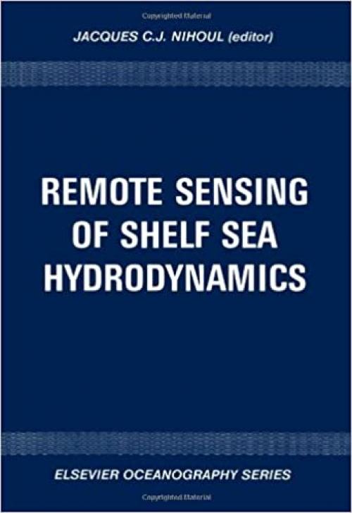 Remote sensing of shelf sea hydrodynamics: Proceedings of the 15th International Liège Colloquium on Ocean Hydrodynamics (Elsevier oceanography series)
