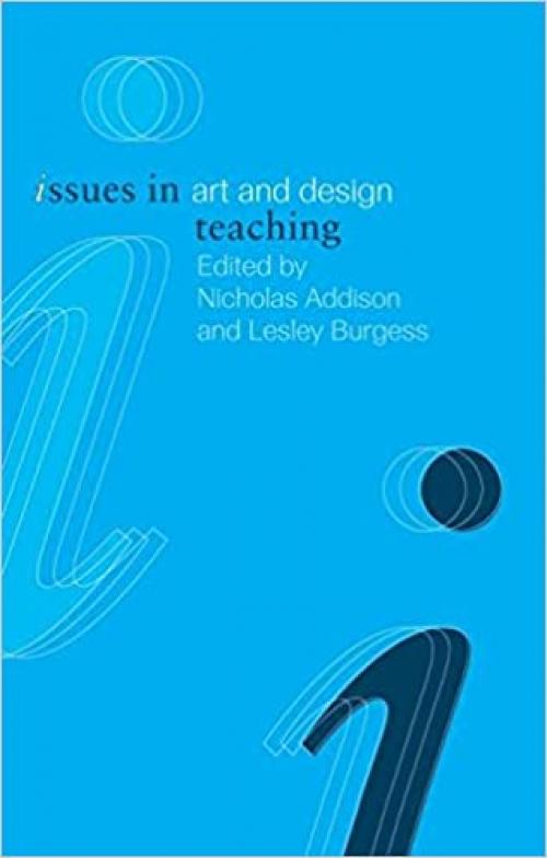 Issues in Art and Design Teaching (Issues in Teaching Series)